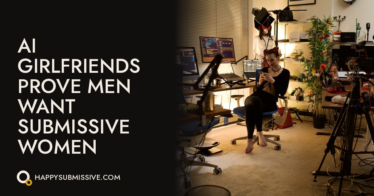 AI Girlfriends Prove Men Want Submissive Women
