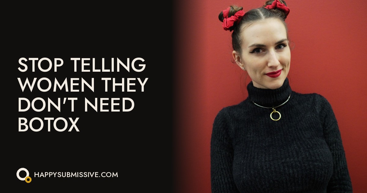 Stop Telling Women They Don't Need Botox